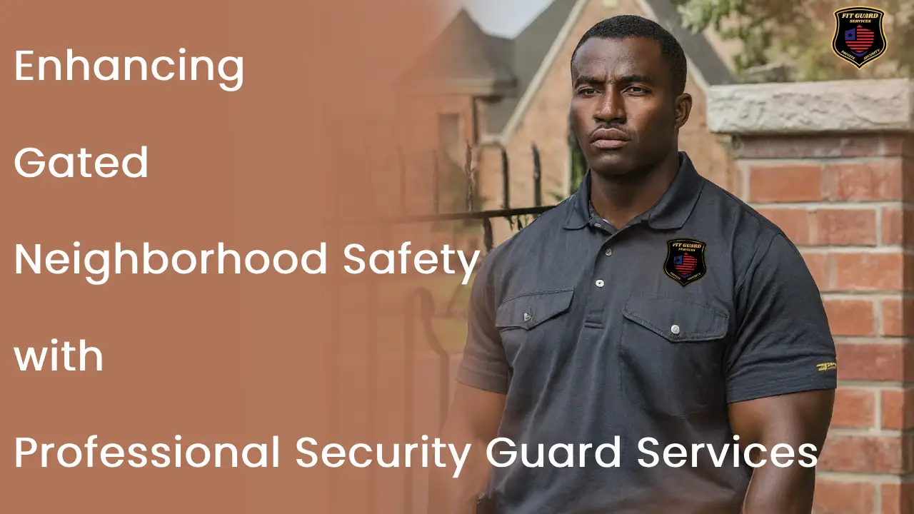 Enhancing Gated Neighborhood Safety with Professional Security Guard Services