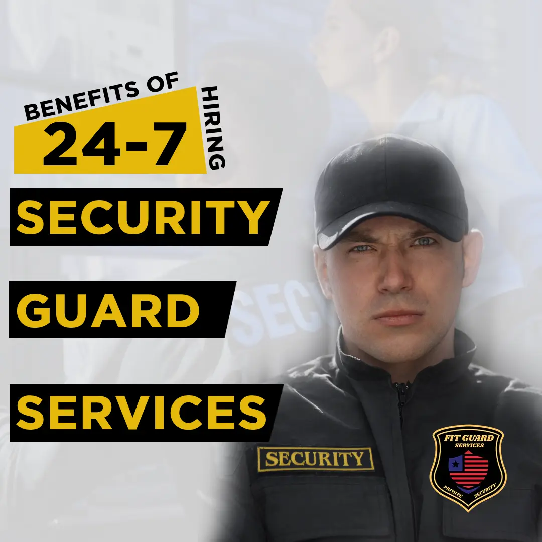 Benefits of Hiring 24-7 Security Guard Services