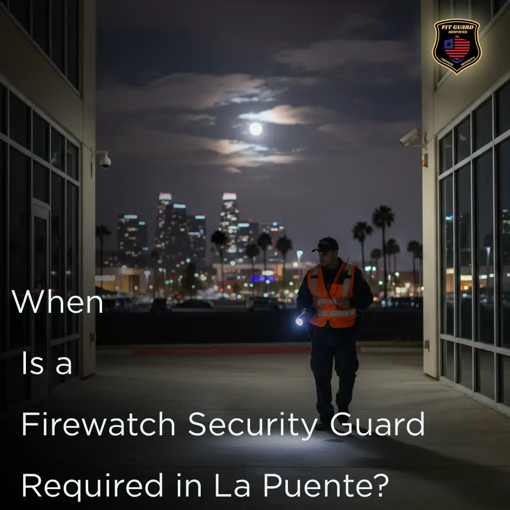 When Is a Firewatch Security Guard Required in La Puente?
