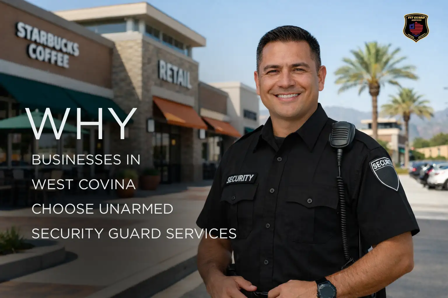Why Businesses in West Covina Choose Unarmed Security Guard Services