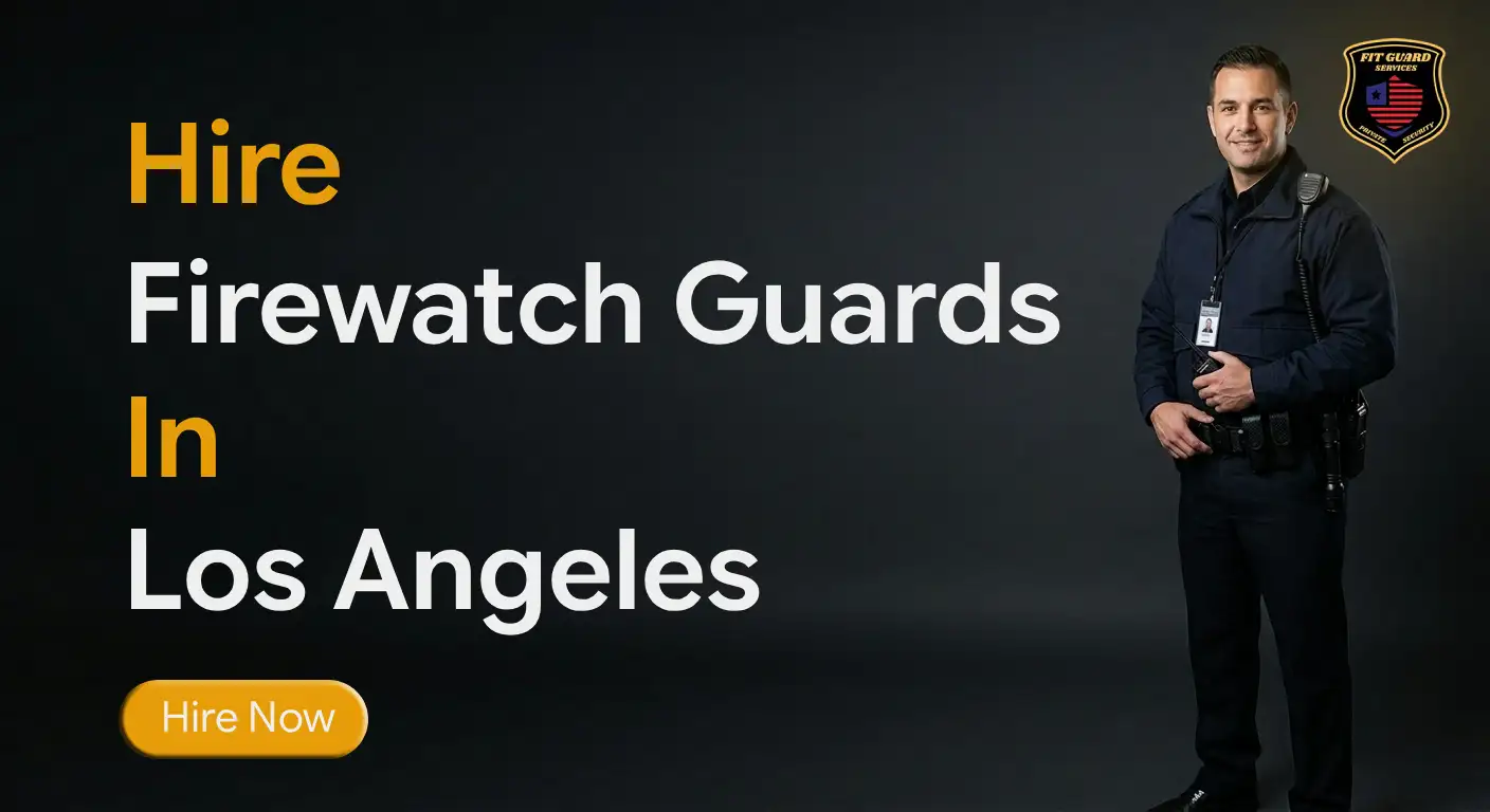 When Do You Need a Fire Watch Security Guard in Los Angeles